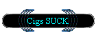 Cigs SUCK