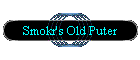 Smokr's Old Puter